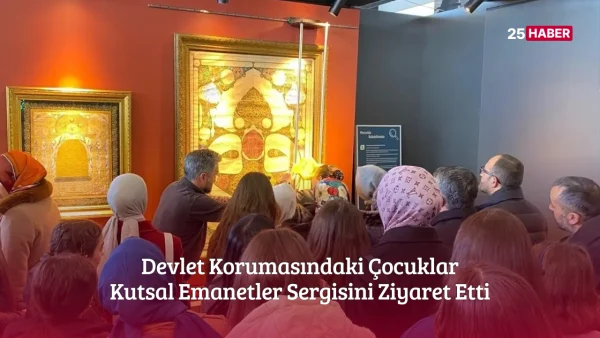 Devlet Korumasındaki Çocuklar Kutsal Emanetler Sergisini Ziyaret Etti
