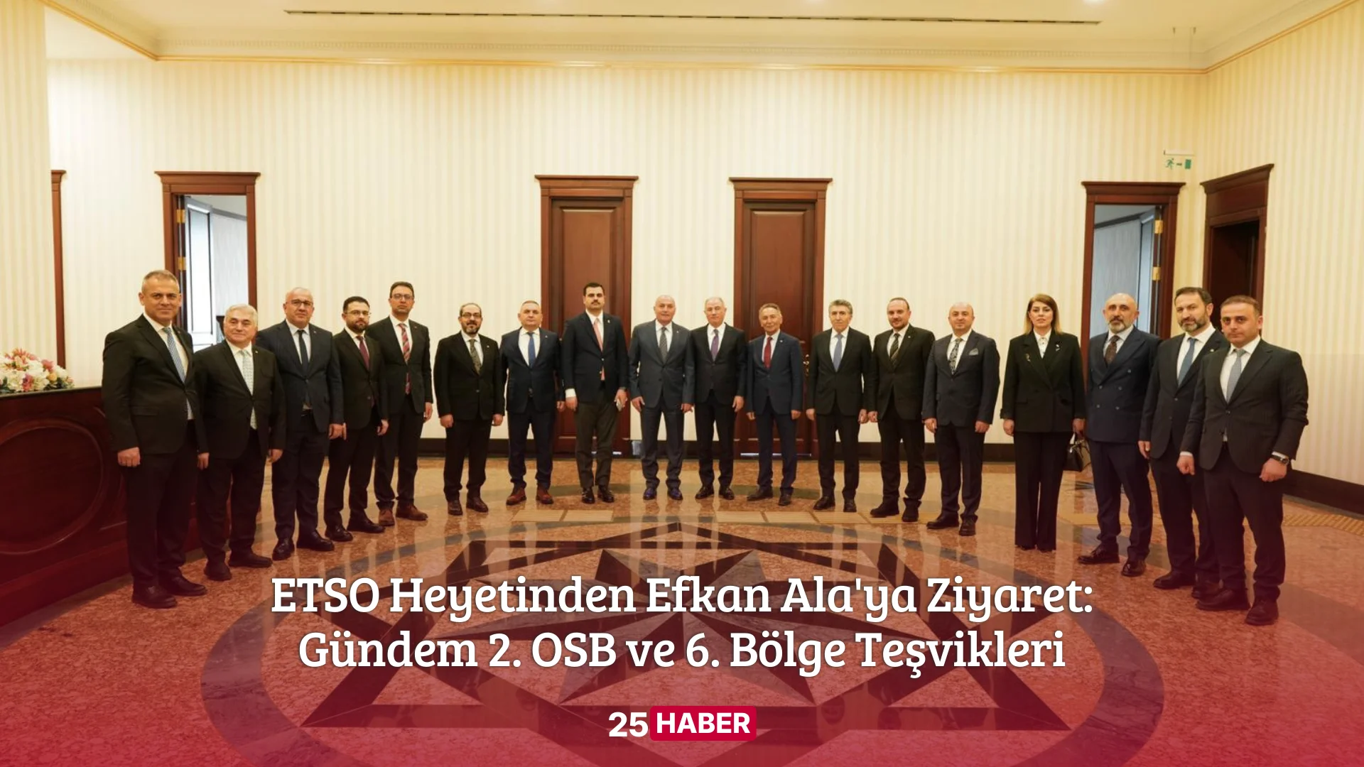 ETSO Heyetinden Efkan Ala'ya Ziyaret: Gündem 2. OSB ve 6. Bölge Teşvikleri