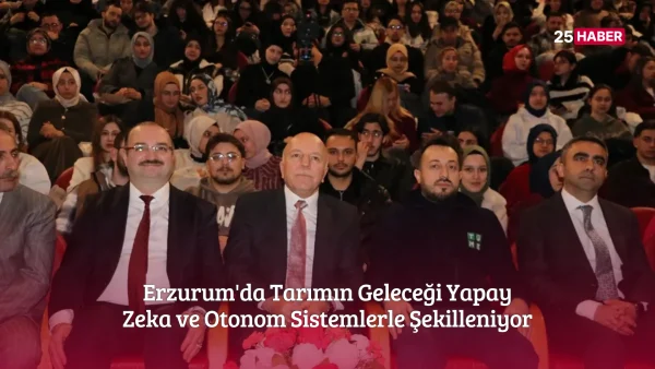 Erzurum'da Tarımın Geleceği Yapay Zeka ve Otonom Sistemlerle Şekilleniyor