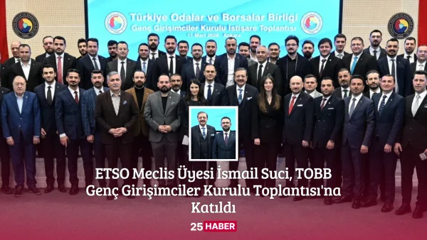 etso meclis üyesi i̇smail suci, tobb genç girişimciler kurulu toplantısı'na katıldı