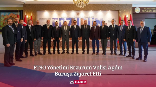 ETSO Yönetimi Erzurum Valisi Aydın Baruşu Ziyaret Etti
