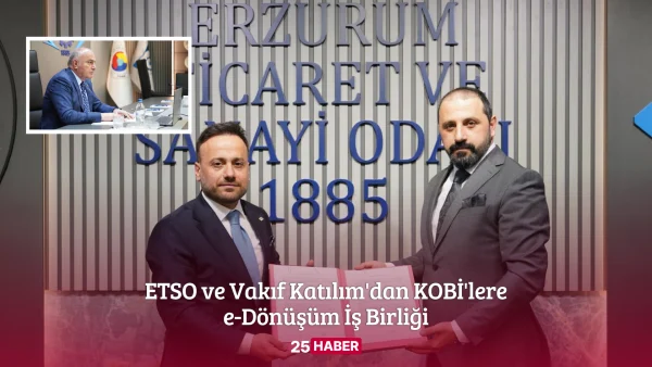 etso ve vakıf katılım'dan kobi̇'lere e-dönüşüm i̇ş birliği - 25haber 25 haber erzurum haber erzurum haberleri