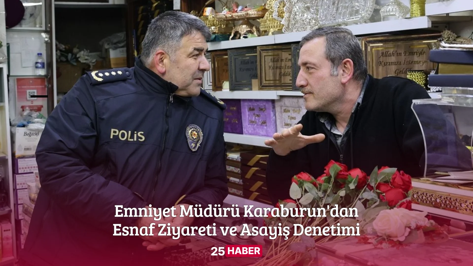 emniyet müdürü karaburun'dan esnaf ziyareti ve asayiş denetimi - 25 haber 25haber erzurum haber erzurum haberleri