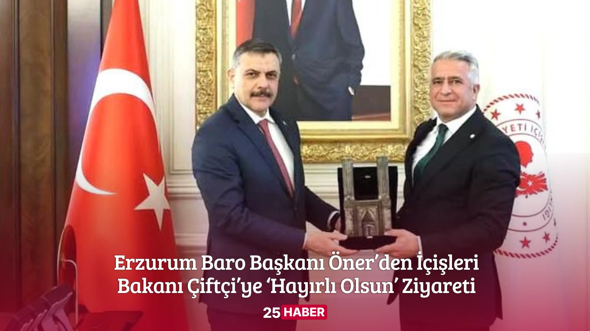 erzurum baro başkanı öner’den i̇çişleri bakanı çiftçi’ye ‘hayırlı olsun’ ziyareti - 25 haber 25haber erzuurum haber erzurum haberleri