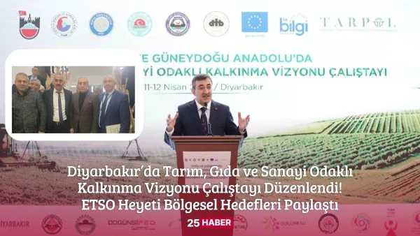 Diyarbakır’da Tarım, Gıda ve Sanayi Odaklı Kalkınma Vizyonu Çalıştayı Düzenlendi ETSO Heyeti Bölgesel Hedefleri Paylaştı - 25haber 25 haber erzurum haberleri erzurum haber