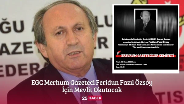egc merhum gazeteci feridun fazıl özsoy i̇çin mevlit okutacak - 25haber 25 haber erzurum haber erzurum haberleri