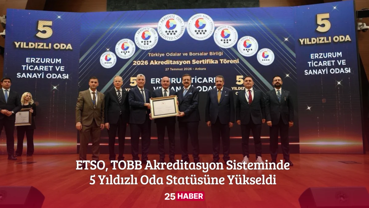 etso, tobb akreditasyon sisteminde 5 yıldızlı oda statüsüne yükseldi - 25haber, 25 haber erzurum, erzurum haber, erzurum son dakika, erzurum haberler, tobb haberleri, etso haber