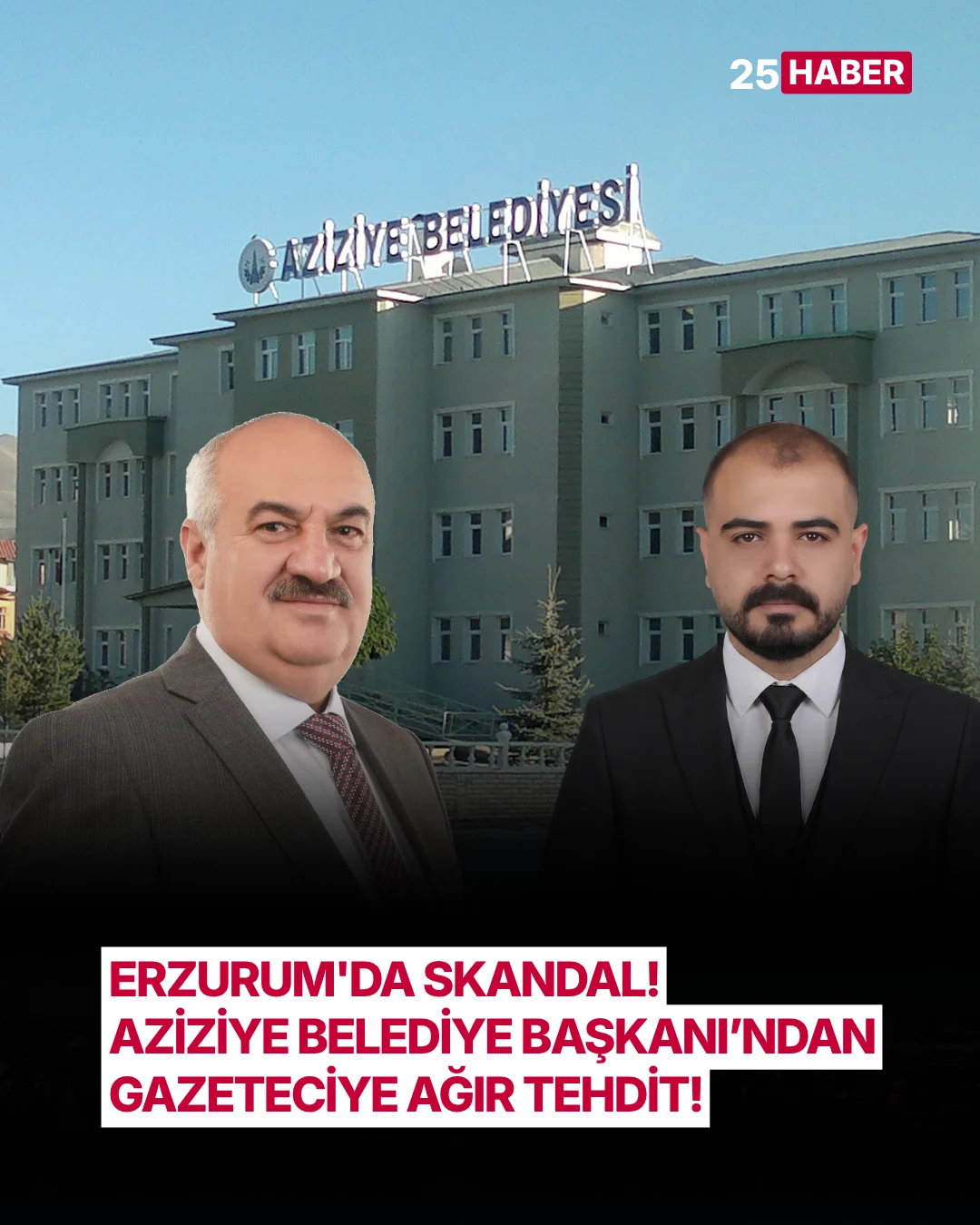 erzurumda skandal aziziye belediye baskanindan gazeteciye agir tehdit 1